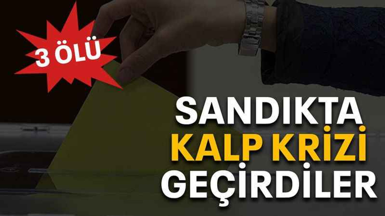 Sandıkta kalp krizi geçirdiler: 3 ölü